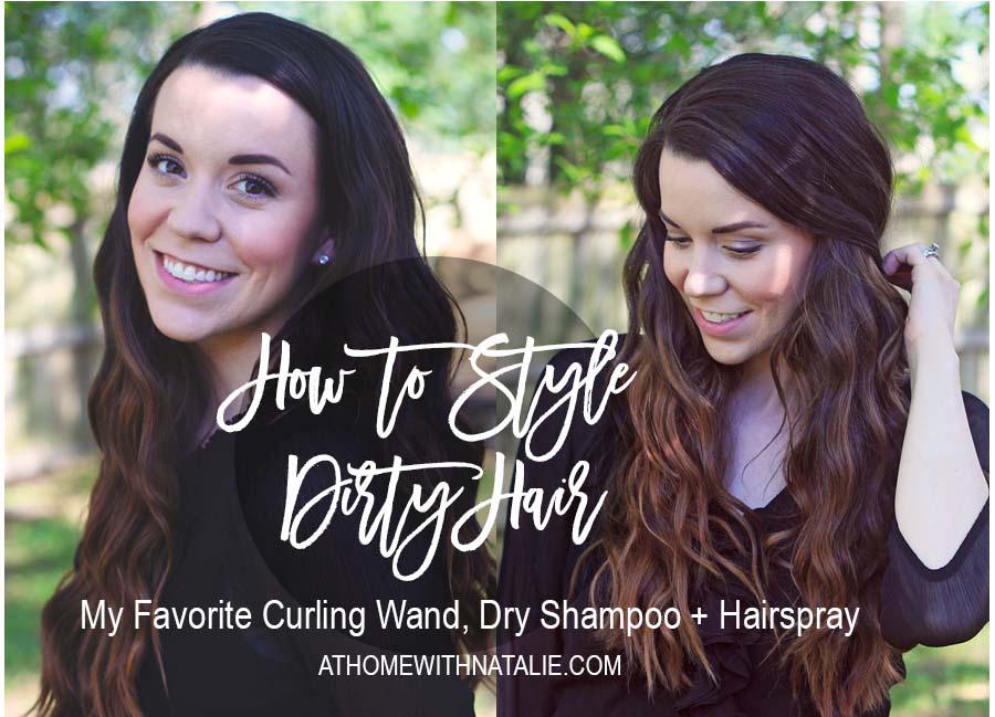 How to Style Dirty Hair – Favorite Curling Wand, Dry Shampoo + Hairspray –  At Home With Natalie
